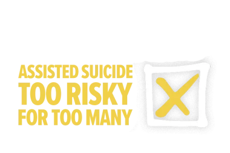 Not this Bill - Assisted suicide too risky for too many